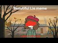 Beautiful Lie Meme Little Misfortune OLD