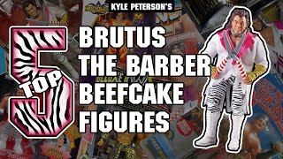 The Kyle Peterson Top 5 Brutus The Barber Beefcake Figures Of All Time!