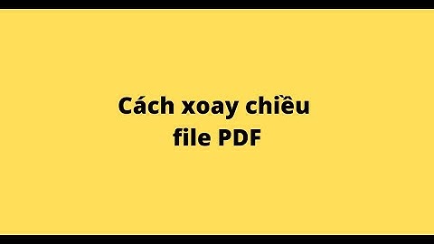 Cách xoay chiều file PDF