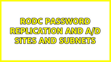 RODC password replication and A/D sites and subnets (2 Solutions!!)