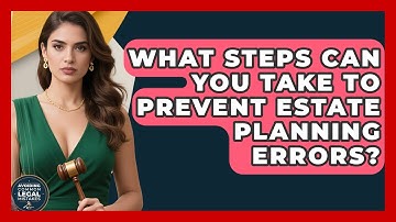 What Steps Can You Take to Prevent Estate Planning Errors? | Avoiding Common Legal Mistakes News