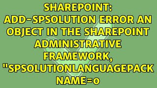 Add-SPSolution Error An object in the SharePoint administrative framework,...