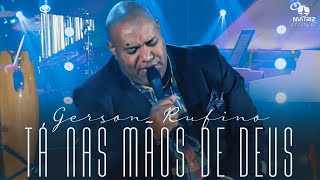 Gerson Rufino - TÁ NAS MÃOS DE DEUS #DVDDeusounada (Clipe Oficial)