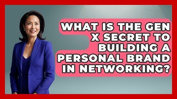 What Is The Gen X Secret To Building A Personal Brand In Networking? - The Gen X Rewind
