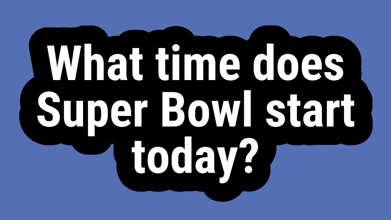 What time does Super Bowl start today? - YouTube