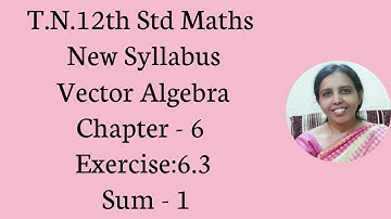 T.N. 12th  Maths  Exercise:6.3 Sum - 1  | Vector Algebra.