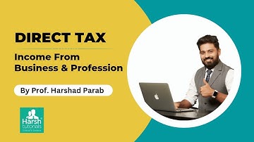 Direct Tax Episode 06 : Income from Business & Prof. for TYBCOM | TYBMS | TYBFM By Harsh Parab