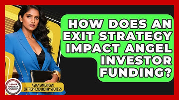 How Does An Exit Strategy Impact Angel Investor Funding? - Asian American Entrepreneurship Success