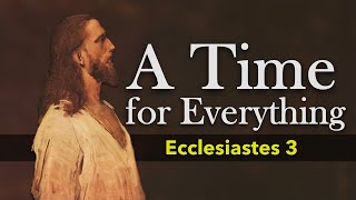 A Time for Everything - God's Reminder to You // Ecclesiastes 3