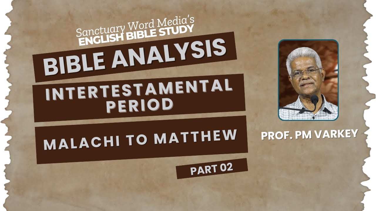 104.INTERTESTAMENTAL PERIOD (Malachi to Matthew) | Part 02 | Bible Analysis | Prof. PM Varkey