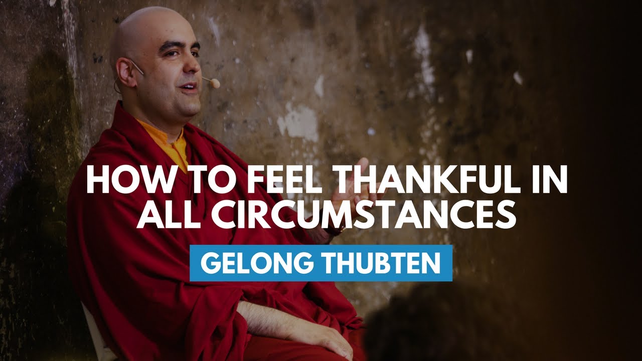 How To Feel Thankful In All Circumstances | Gelong Thubten