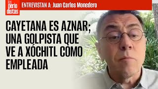 ENTREVISTA ¬ Cayetana es Aznar; una golpista que ve a Xóchitl como empleada: Monedero