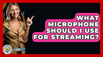 What Microphone Should I Use For Streaming? - LearnToDIY360.com