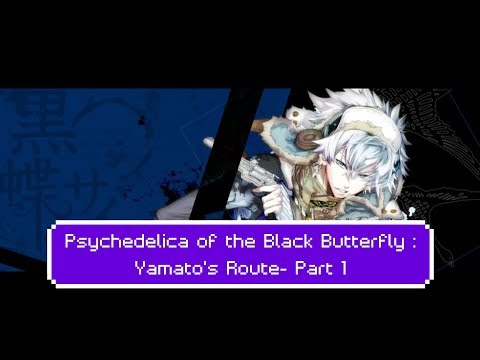 Psychedelica of the Black Butterfly : Yamatou0027s Route- Part 1