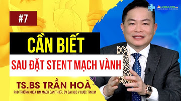 #7 - NHỮNG ĐIỀU CẦN BIẾT SAU ĐẶT STEN MẠCH VÀNH | TS.BS TRẦN HOÀ
