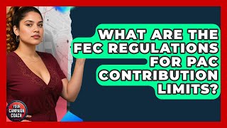 What Are The FEC Regulations For PAC Contribution Limits? - Your Campaign Coach