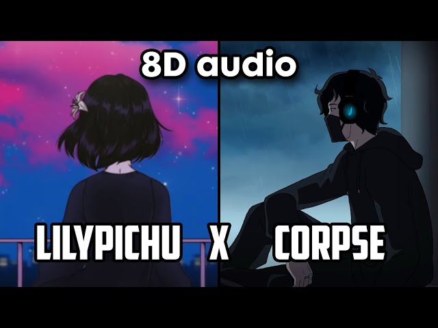 CORPSE x LilyPichu - Agoraphobic & Dreamy Night Mashup 8D audio class=