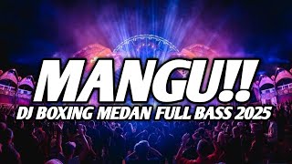BOXING MEDAN TERBARU !! DJ MANGU JUNGLE DUTCH BOXING MEDAN FULL BASS 2025