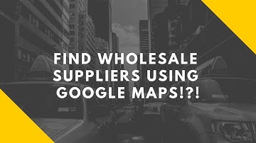 Find Wholesale Suppliers Using Google Maps !!
