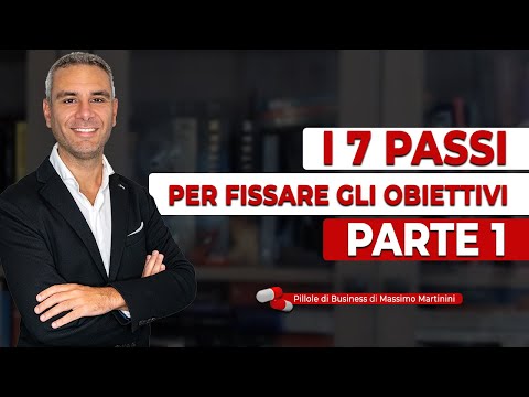 i 7 PASSI per fissare gli obiettivi -  Parte 1