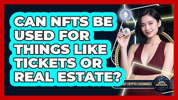 Can NFTs Be Used For Things Like Tickets Or Real Estate? - All About Crypto Exchanges