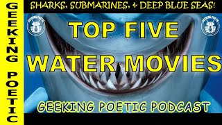 OUR TOP FIVE WATER MOVIES! Sharks, Submarines, & Deep Blue Seas!