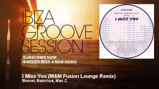 Brever Bakchos Max C - I Miss You - M M Fusion Lounge Remix - Ibizagroovesession