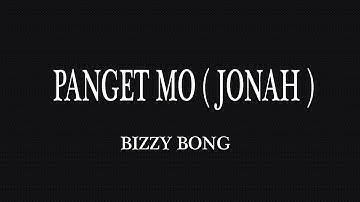 PANGET MO ( JONAH ) - MR.SINISTER aka BIZZY BONG