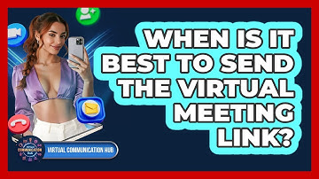 When Is It Best To Send The Virtual Meeting Link?
