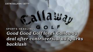 Good Good Golf Loses Callaway Deal After Controversial Ad Sparks Backlash