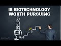 Should you pursue biotechnology