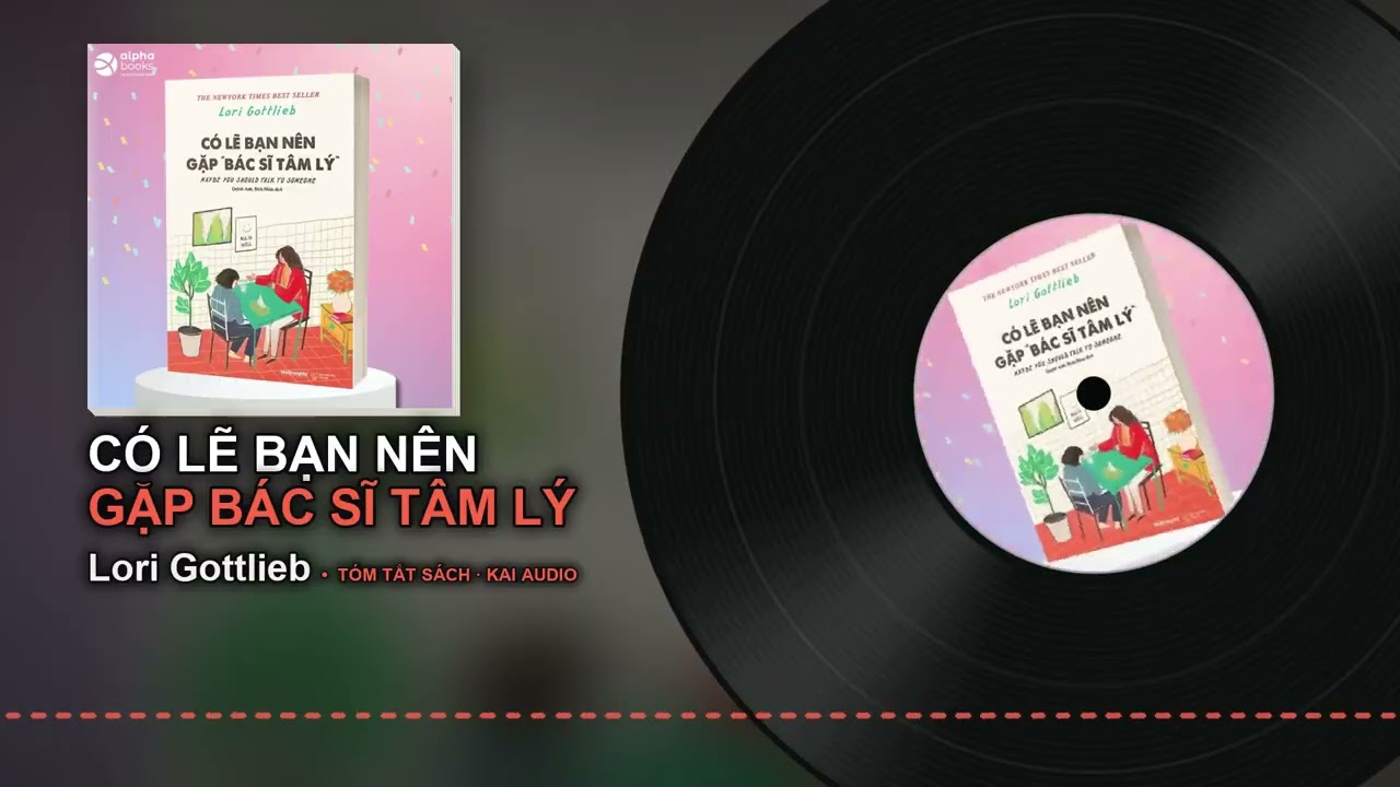 Tóm tắt Có Lẽ Bạn Nên Gặp Bác Sĩ Tâm Lý – Lori Gottlieb: 5 ý chính
