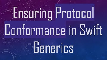 Ensuring Protocol Conformance in Swift Generics