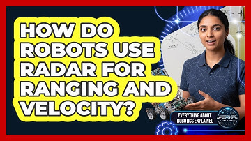 How Do Robots Use Radar For Ranging And Velocity?