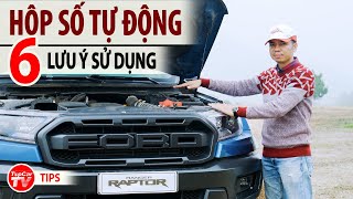 6 lưu ý quan trọng khi sử dụng hộp số tự động không phải ai cũng biết | TIPCAR TV