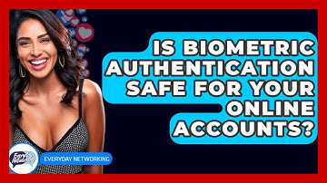 Is Biometric Authentication Safe For Your Online Accounts? - Everyday-Networking