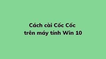 Cách cài Cốc Cốc trên máy tính Win 10