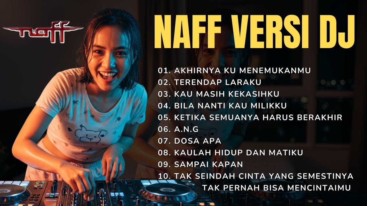 DJ NAFF FULL ALBUM TERPOPULER - Akhirnya Ku Menemukanmu, Terendap Laraku