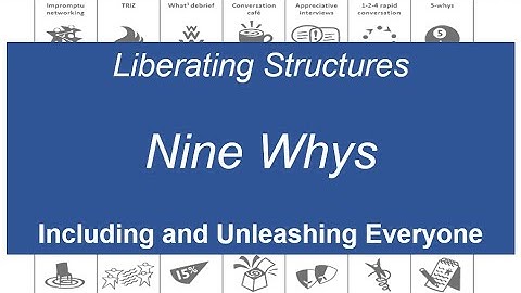 Liberating Structures - 9 Whys