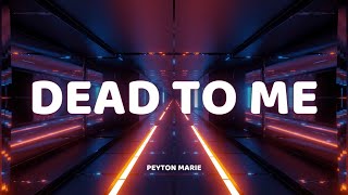 Peyton Marie - Dead To Me (Lyrics)