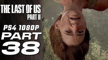 THE LAST OF US 2 Gameplay Walkthrough Part 38 [1080p HD] - No Commentary