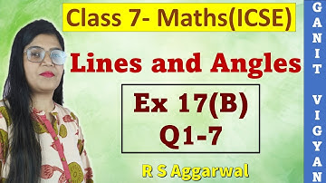Lines and Angles | ICSE class 7 | Chapter 17 | Geometry | Exercise 17(B) | Q 1-7 | R S Aggarwal