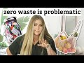 why I low-key hate the "zero waste" movement...