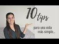 10 consejos para una vida más simple. Tips que nos facilitan la existencia. MINIMALISMO.