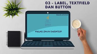 [Kelas Online] Java Desktop - 3 - Label, TextField dan Button