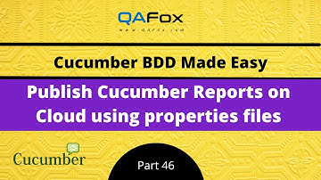 Publishing Cucumber Reports on Cloud using properties files (Cucumber BDD - Part 46)