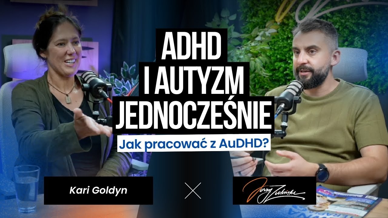 ADHD + Autyzm = Siła w biznesie i życiu. Rozmowa z Kari Goldyn o samoakceptacji i talentach