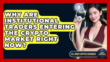 Why Are Institutional Traders Entering the Crypto Market Right Now? - All About Crypto Exchanges