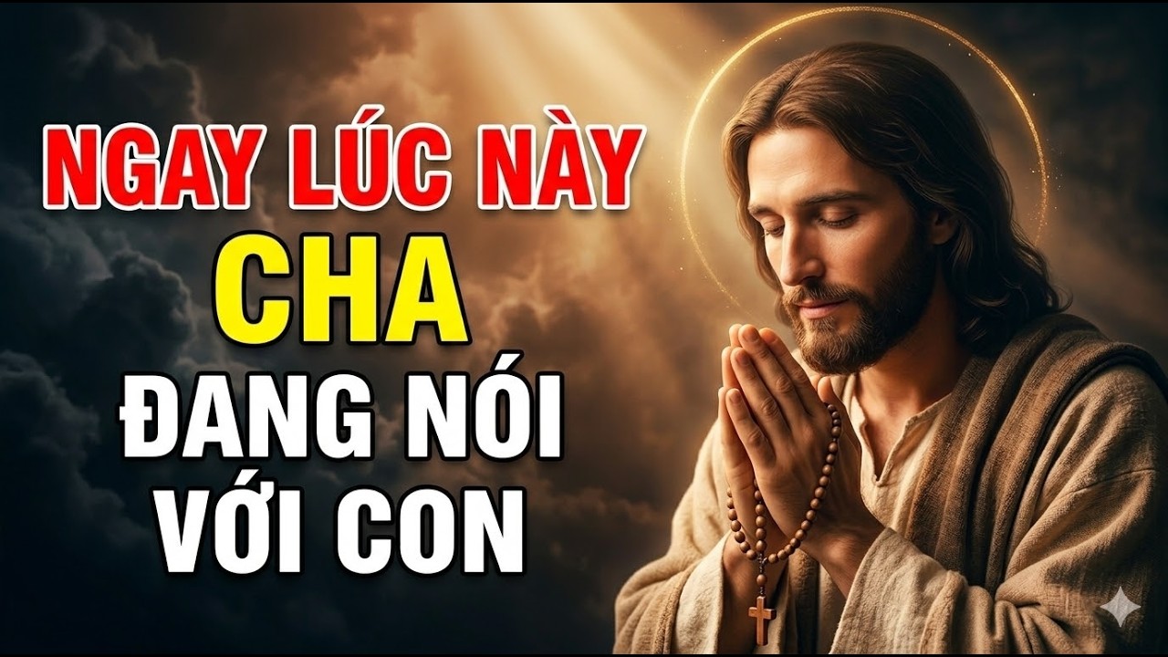 🔴 THÔNG ĐIỆP TỪ CHÚA | NGAY LÚC NÀY CHA MUỐN CON BIẾT ĐIỀU NGƯỜI THÂN ĐÃ KHUẤT MUỐN NÓI VỚI CON