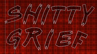 SHITTY GRIEF 100% | Geometry Dash